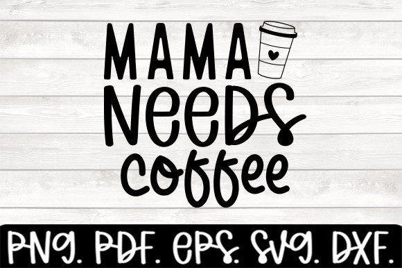 Download Mama Needs Coffee Funny Drinking Svg - Funny Collection