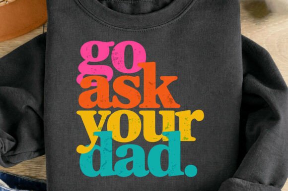 Download Go Ask Your Dad Funny Father Mom Png - Funny Collection